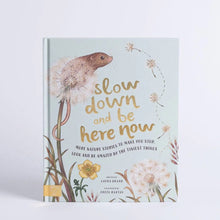  SLOW DOWN AND BE HERE NOW